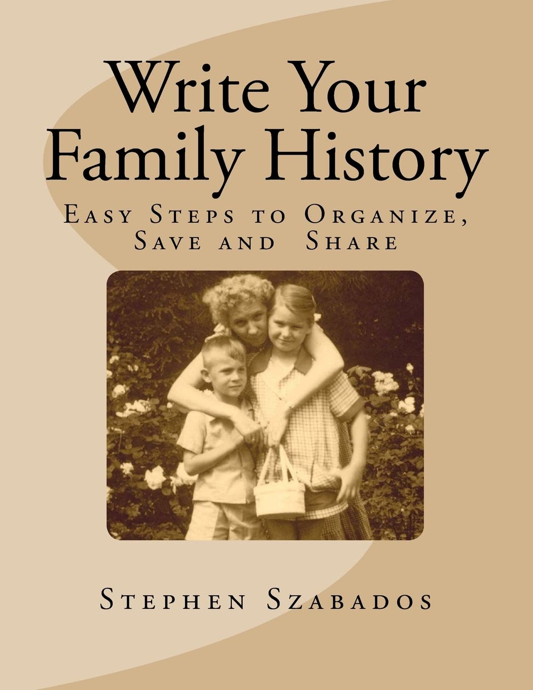 CREATESPACE Write Your Family History: Easy Steps to Organize, Save and Share