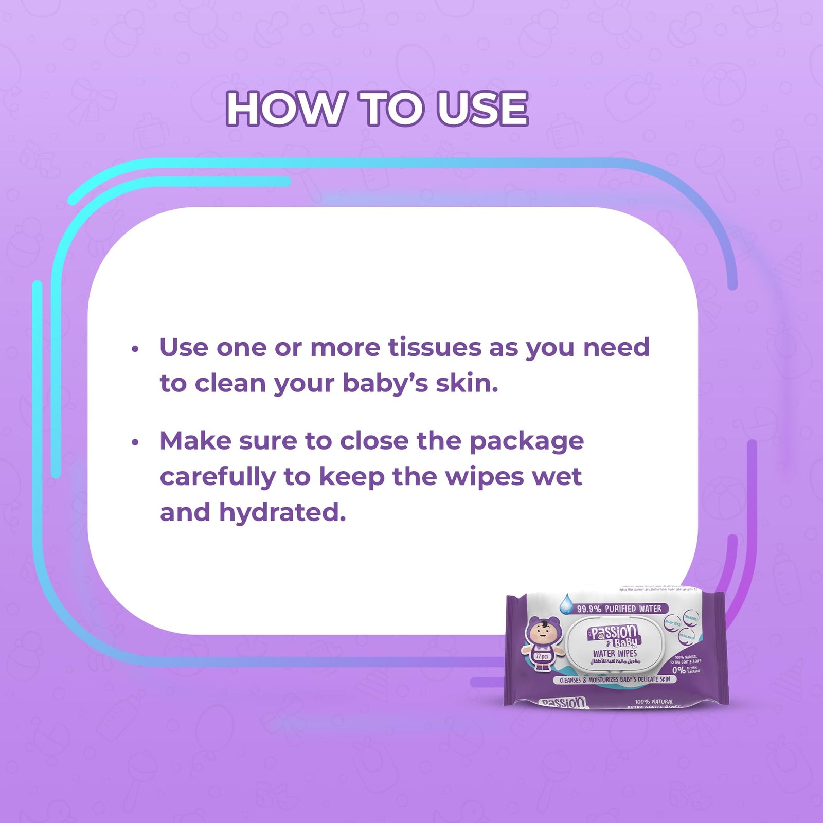 مناديل Passion  المائية (عدد 72 قطعة) مصممة خصيصًا لبشرة طفلك الحساسة، فهي ناعمة ونقية وتحتوي على 99٪ من الماء النقي ومكونات طبيعية آمنة. خالية من الكحول والبارابين والعطور