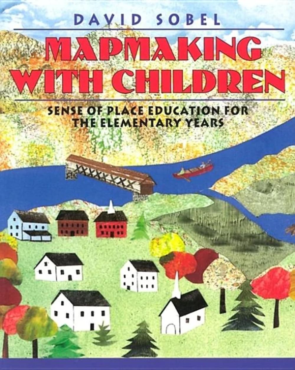 David Sobel Heinemann Educational Books Mapmaking with Children: Sense-of-place for the Elementary Years