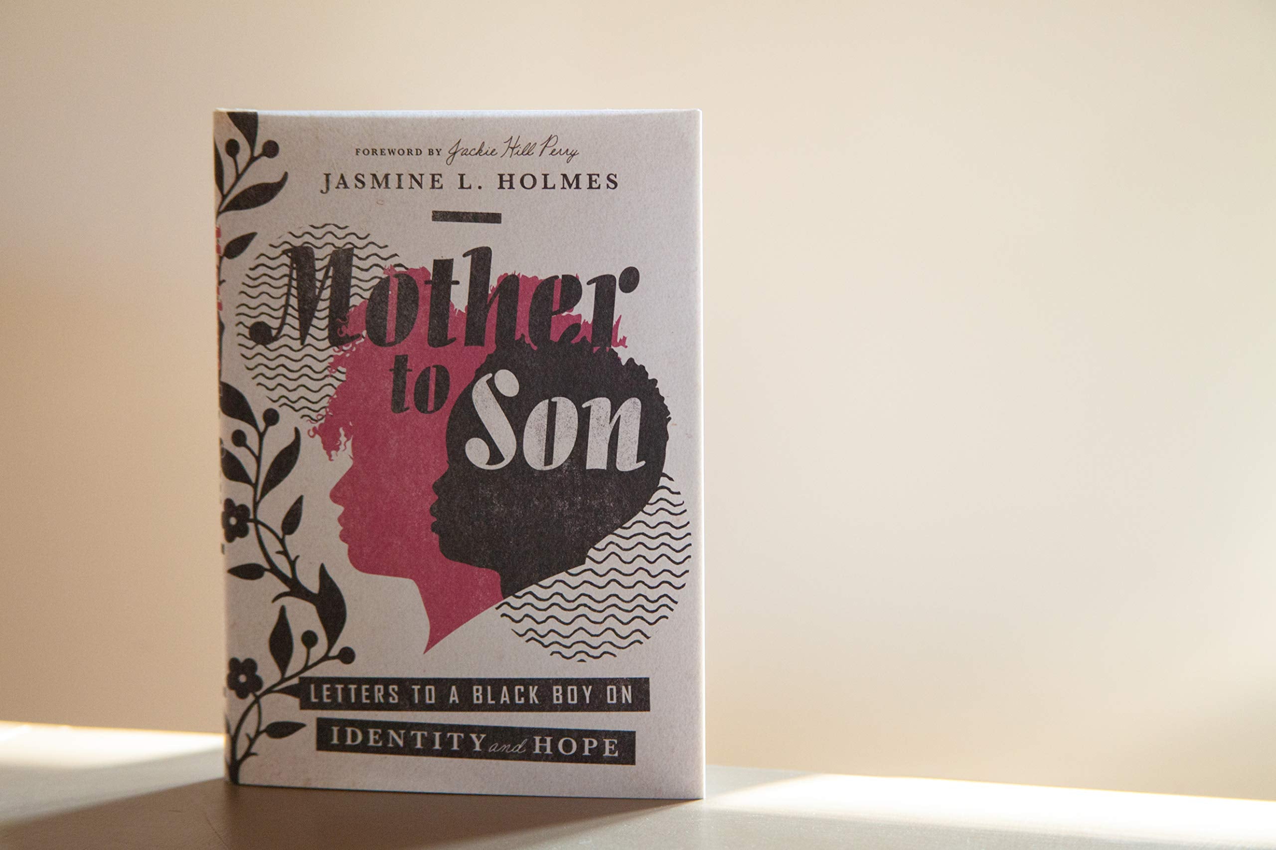 Jasmine L Holmes Mother to Son: Letters to a Black Boy on Identity and Hope