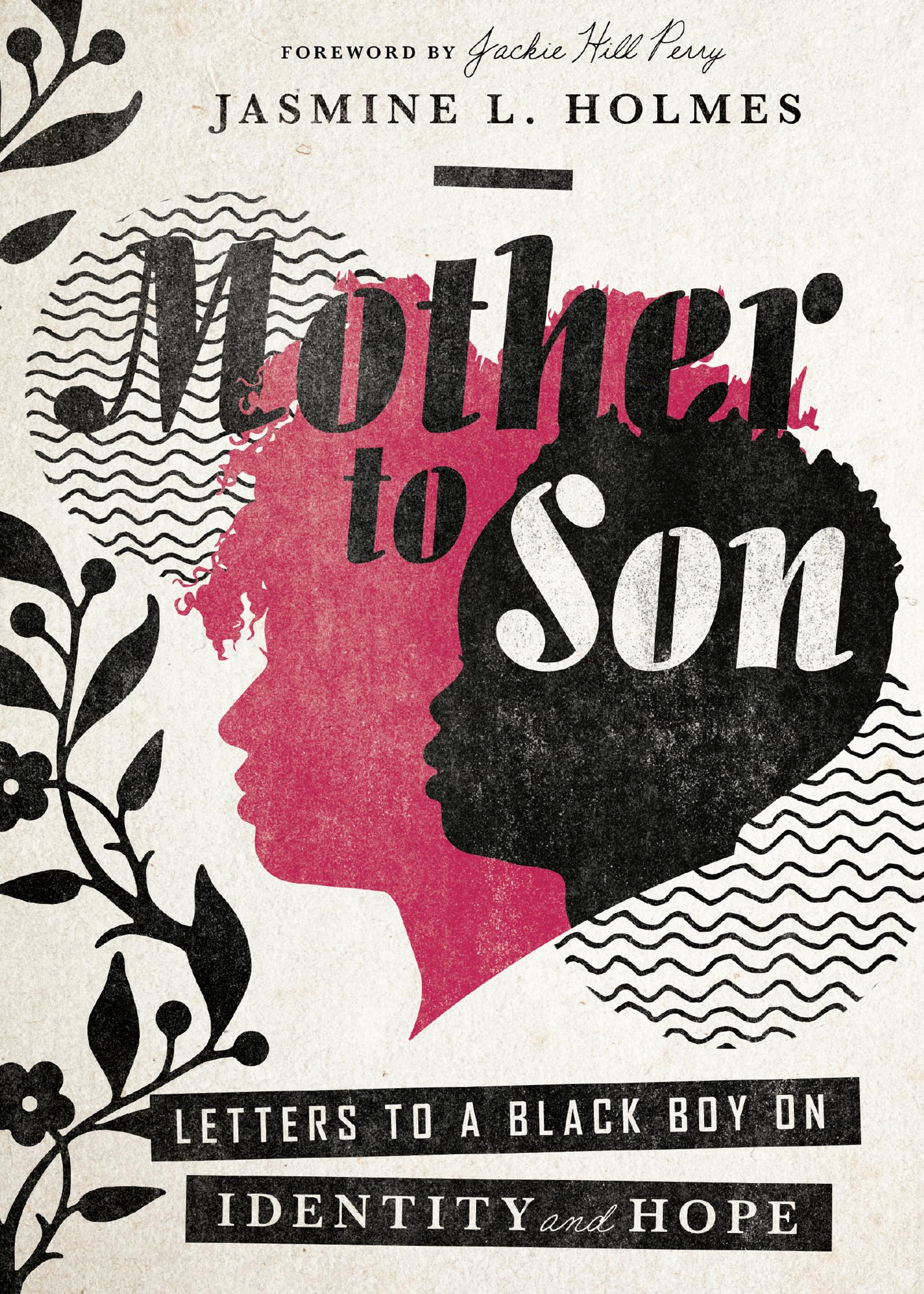 Jasmine L Holmes Mother to Son: Letters to a Black Boy on Identity and Hope
