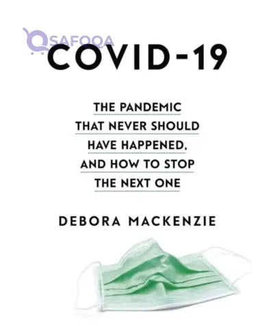 COVID-19 : The Pandemic that Never Should Have Happened, and How to Stop the Next One - Safqqa